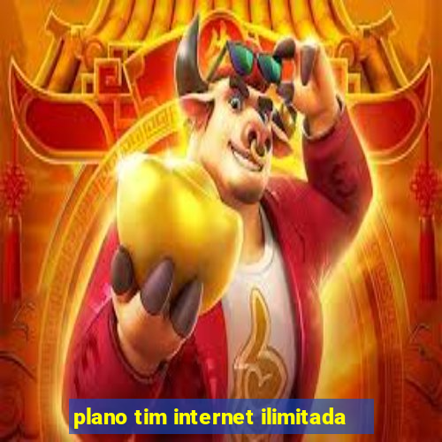 plano tim internet ilimitada